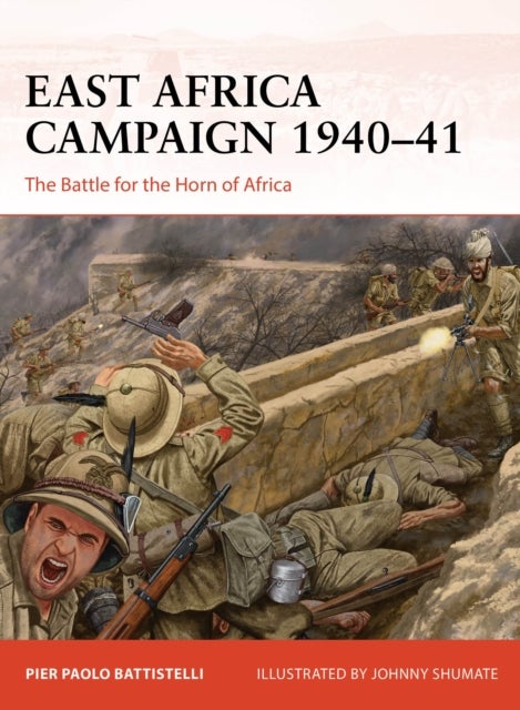 East Africa Campaign 1940–41 - The Battle for the Horn of Africa