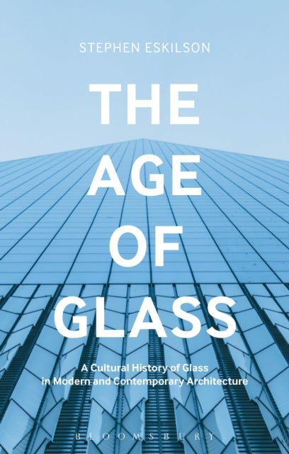 The Age of Glass - A Cultural History of Glass in Modern and Contemporary Architecture
