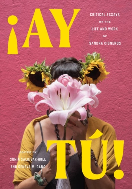 ¡Ay Tu! - Critical Essays on the Life and Work of Sandra Cisneros