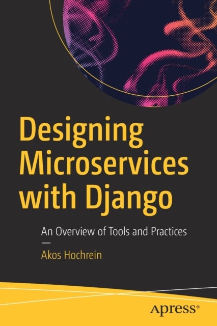 Designing Microservices with Django - An Overview of Tools and Practices