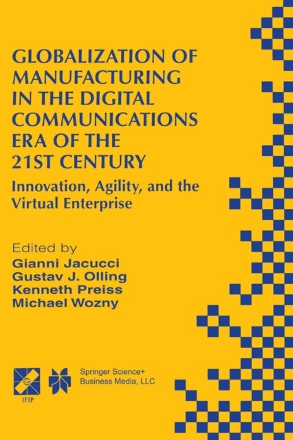 Globalization of Manufacturing in the Digital Communications Era of the 21st Century - Innovation, Agility, and the Virtual Enterprise