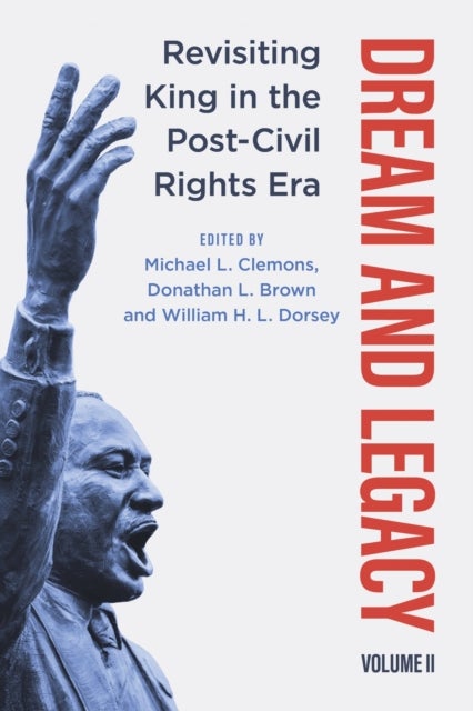 Dream and Legacy, Volume II - Revisiting King in the Post-Civil Rights Era