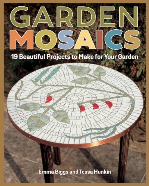 Garden Mosaics - 19 Beautiful Projects to Make for Your Garden