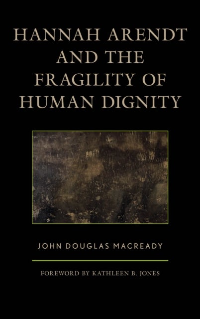 Hannah Arendt and the Fragility of Human Dignity