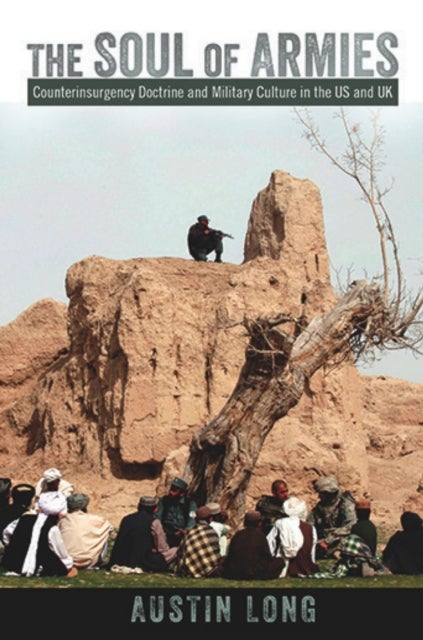 The Soul of Armies - Counterinsurgency Doctrine and Military Culture in the US and UK