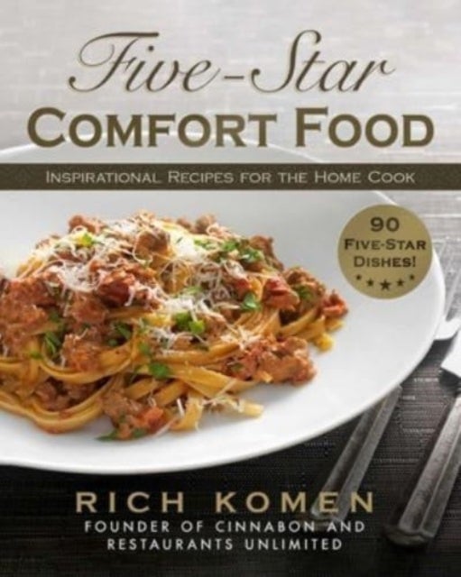 Five-Star Comfort Food - Inspirational Recipes for the Home Cook