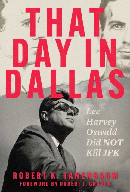 That Day in Dallas - Lee Harvey Oswald Did NOT Kill JFK