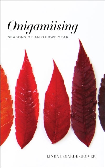Onigamiising - Seasons of an Ojibwe Year
