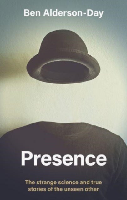 Presence - The Strange Science of the Unseen Other