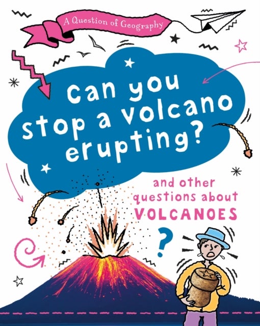 A Question of Geography: Can You Stop a Volcano Erupting? - and other questions about volcanoes