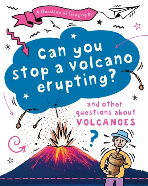 A Question of Geography: Can You Stop a Volcano Erupting? - and other questions about volcanoes
