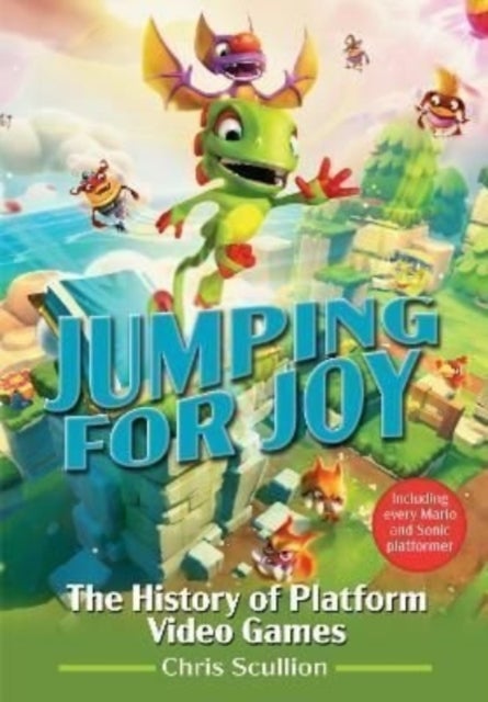 Jumping for Joy: The History of Platform Video Games - Including Every Mario and Sonic Platformer