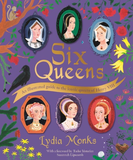 Six Queens - An illustrated guide to the iconic queens of Henry VIII