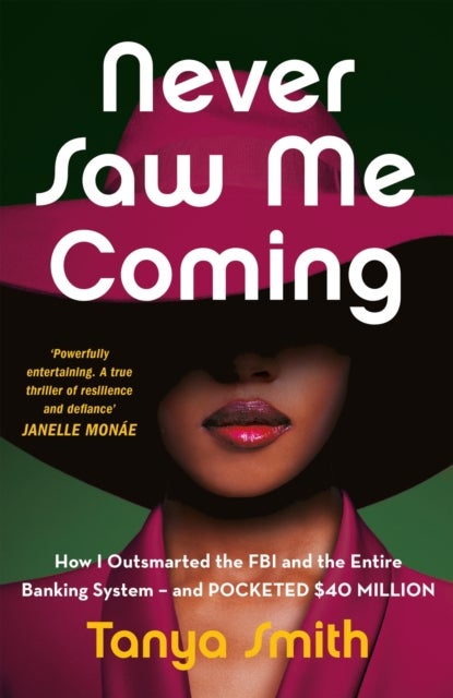 Never Saw Me Coming - How I Outsmarted the FBI and the Entire Banking System—and Pocketed $40 Million