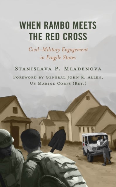When Rambo Meets the Red Cross - Civil-Military Engagement in Fragile States