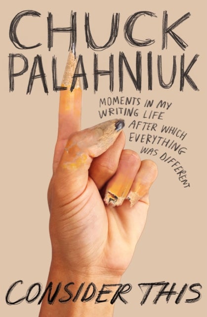 Consider This - Moments in My Writing Life after Which Everything Was Different