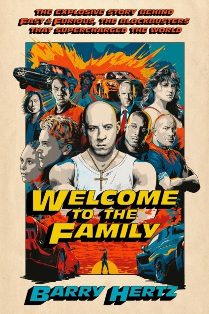 Welcome to the Family - The Explosive Story Behind Fast & Furious, the Blockbusters that Supercharged the World