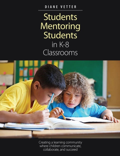 Students Mentoring Students in K-8 Classrooms - Creating a learning community where children communicate, collaborate, and succeed