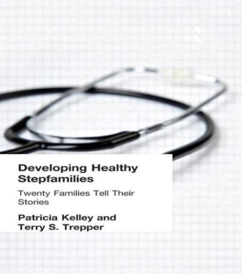 Developing Healthy Stepfamilies - Twenty Families Tell Their Stories