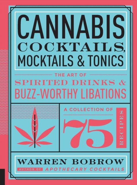 Cannabis Cocktails, Mocktails & Tonics - The Art of Spirited Drinks and Buzz-Worthy Libations
