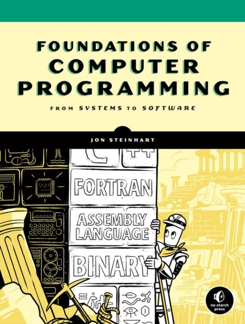 The Secret Life Of Programs - Understand Computers - Craft Better Code