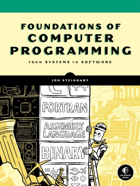 The Secret Life Of Programs - Understand Computers - Craft Better Code