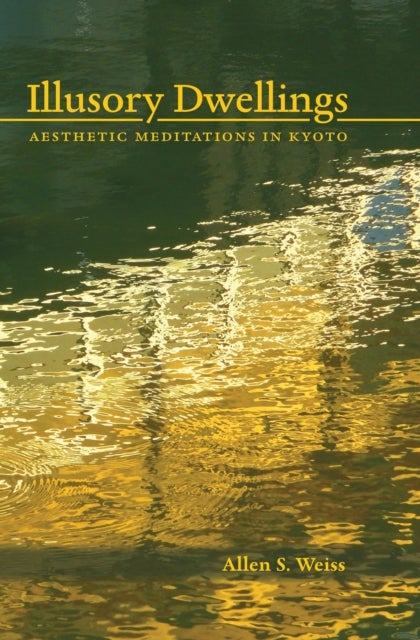 Illusory Dwellings - Aesthetic Meditations in Kyoto