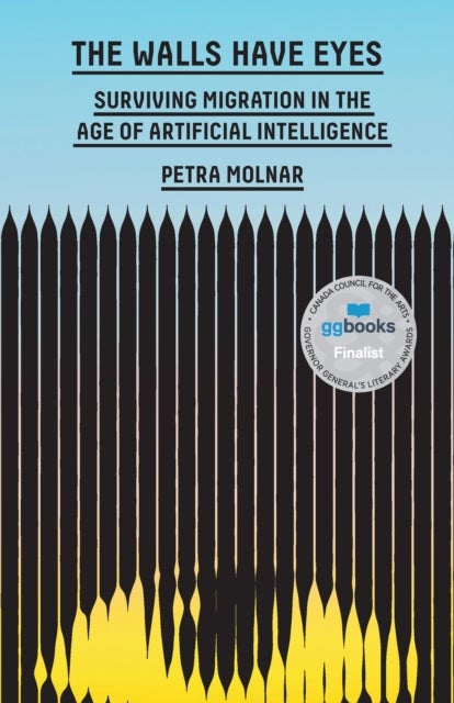 The Walls Have Eyes - Surviving Migration in the Age of Artificial Intelligence