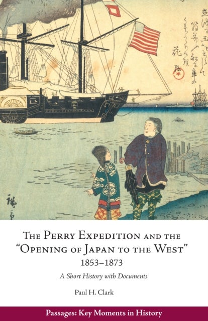 Perry Expedition and the "Opening of Japan to the West", 1853-1873 - A Short History with Documents