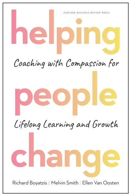 Helping People Change - Coaching with Compassion for Lifelong Learning and Growth
