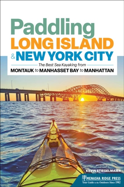 Paddling Long Island & New York City - The Best Sea Kayaking from Montauk to Manhasset Bay to Manhattan