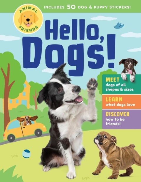 Animal Friends: Hello, Dogs! - Meet Dogs of All Shapes & Sizes; Learn What Dogs Love; Discover How to Be Friends!