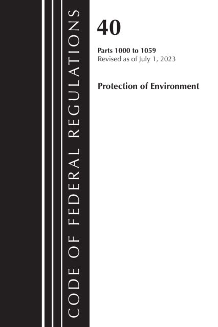 Code of Federal Regulations, Title 40 Protection of the Environment 1000-1059, Revised as of July 1,