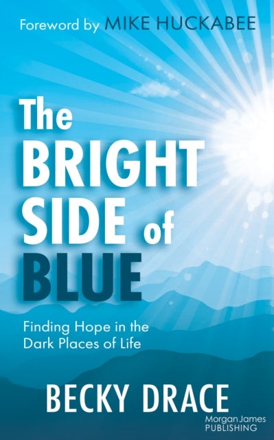 The Bright Side of Blue - Finding Hope in the Dark Places of Life