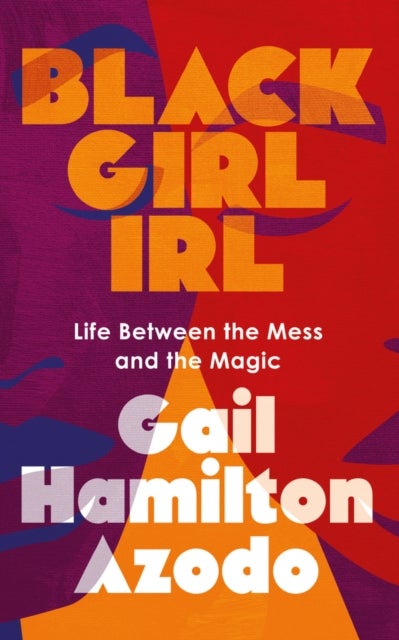 Black Girl IRL - Life Between the Mess and the Magic