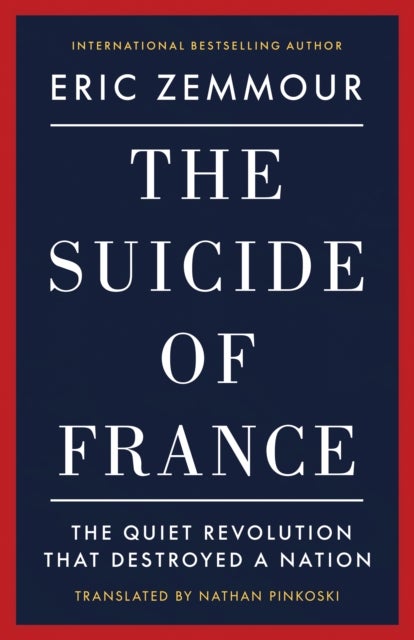 The Suicide of France - The Quiet Revolution That Destroyed a Nation