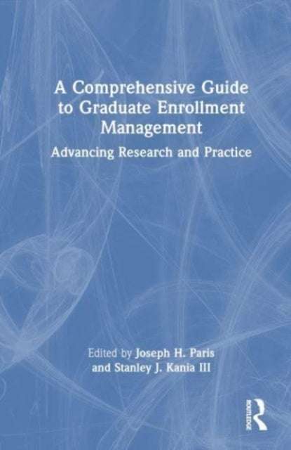 A Comprehensive Guide to Graduate Enrollment Management - Advancing Research and Practice