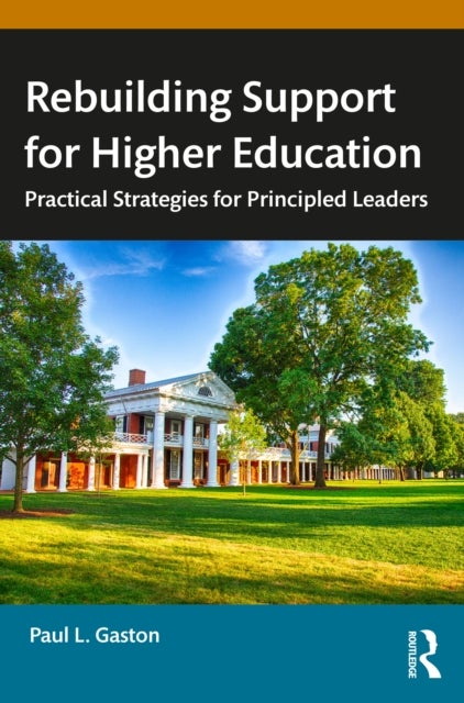 Rebuilding Support for Higher Education - Practical Strategies for Principled Leaders