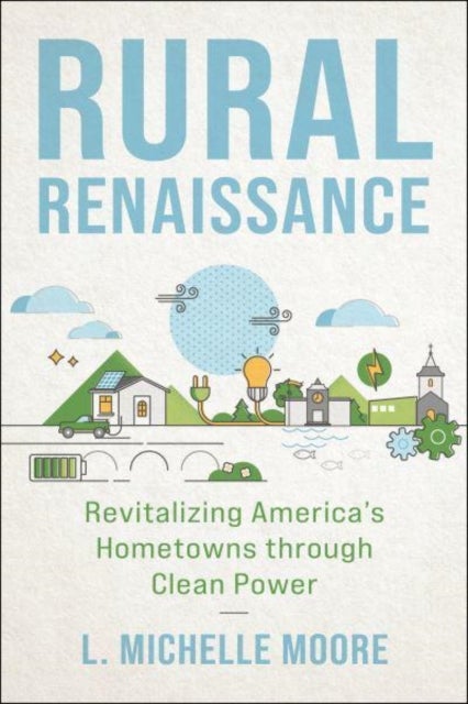 Rural Renaissance - Revitalizing America's Hometowns Through Clean Power