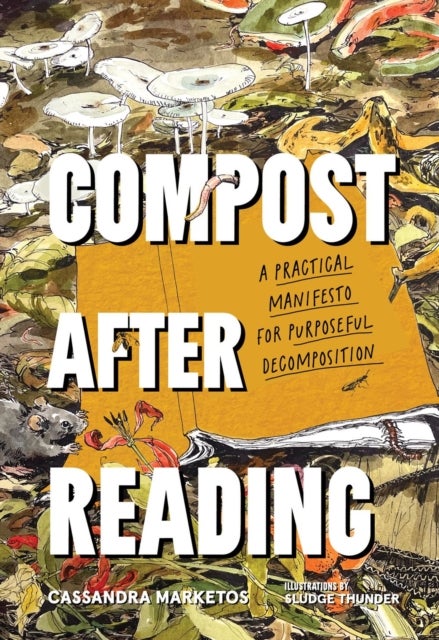 Compost after Reading - A Practical Manifesto for Purposeful Decomposition
