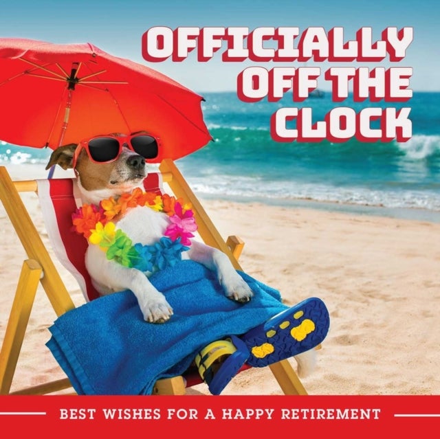 Officially Off the Clock - Best Wishes for a Happy Retirement