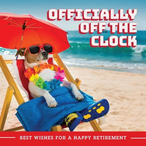 Officially Off the Clock - Best Wishes for a Happy Retirement