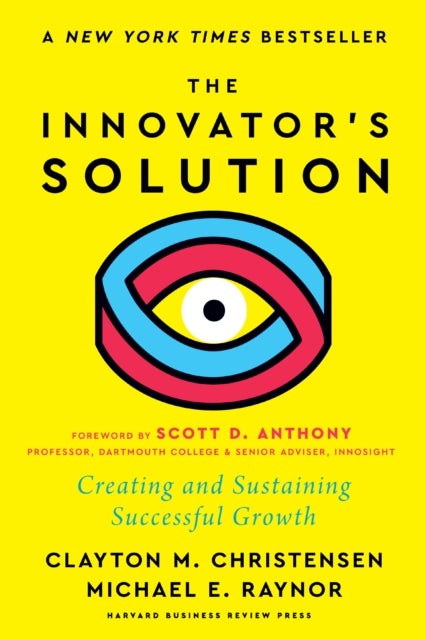 The Innovator's Solution - Creating and Sustaining Successful Growth