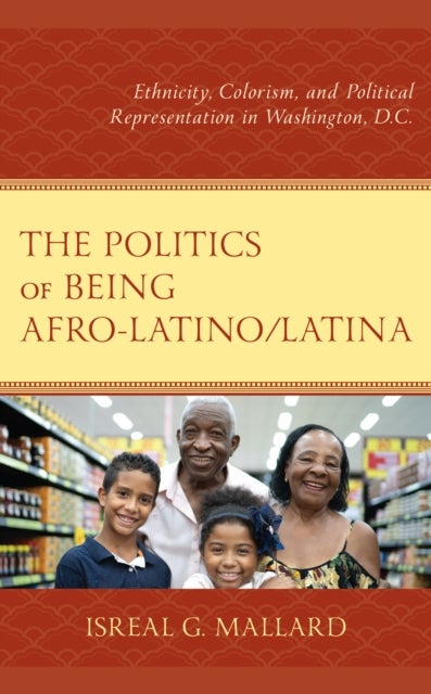 The Politics of Being Afro-Latino/Latina - Ethnicity, Colorism, and Political Representation in Washington, D.C.