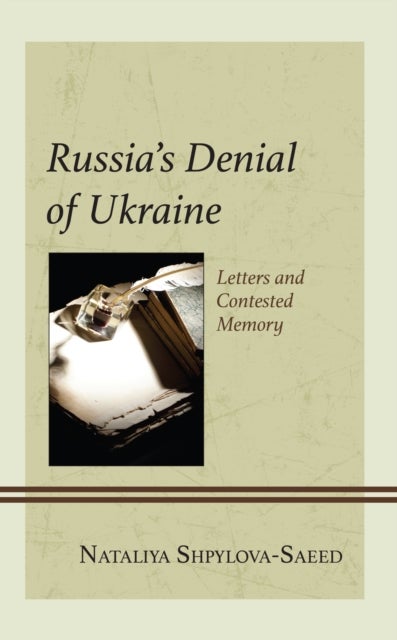 Russia¿s Denial of Ukraine - Letters and Contested Memory