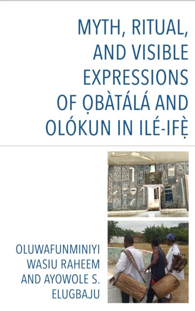 Myth, Ritual, and Visible Expressions of Obatala and Olokun in Ile-Ife`