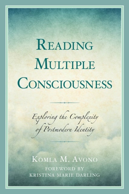 Reading Multiple Consciousness - Exploring the Complexity of Postmodern Identity
