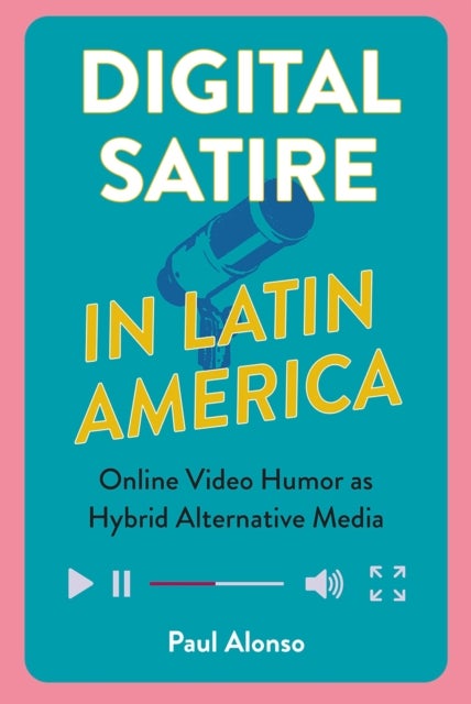 Digital Satire in Latin America - Online Video Humor As Hybrid Alternative Media
