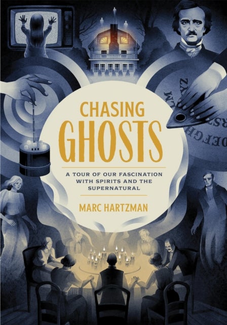 Chasing Ghosts - A Tour of Our Fascination with Spirits and the Supernatural