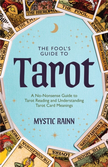 The Fool's Guide to Tarot - A No-Nonsense Guide to Tarot Reading and Understanding Tarot Card Meanings